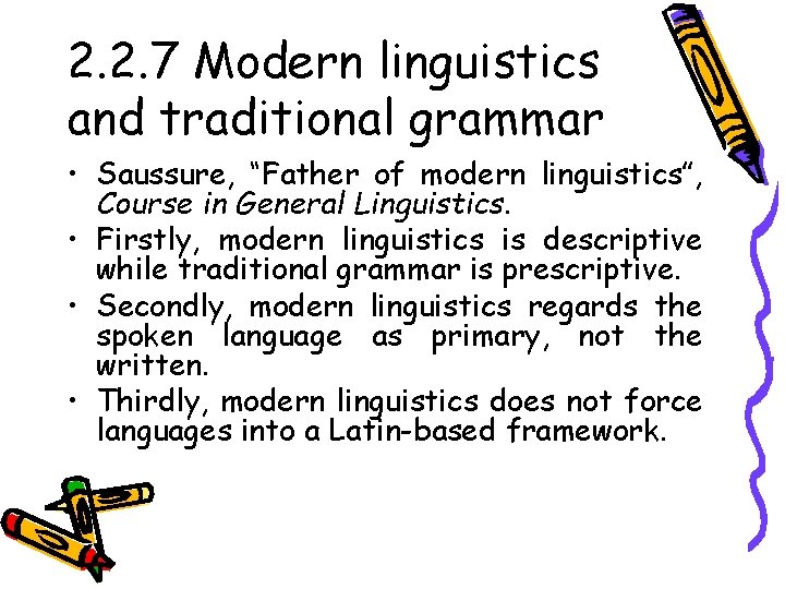 2. 2. 7 Modern linguistics and traditional grammar • Saussure, “Father of modern linguistics”,