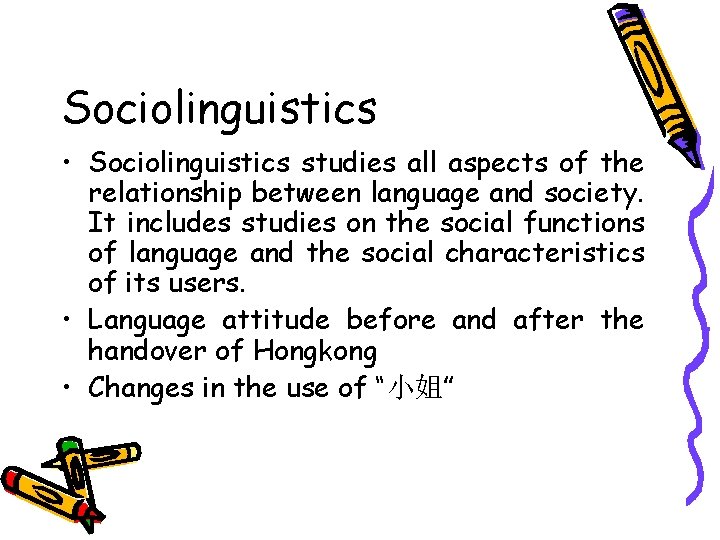 Sociolinguistics • Sociolinguistics studies all aspects of the relationship between language and society. It