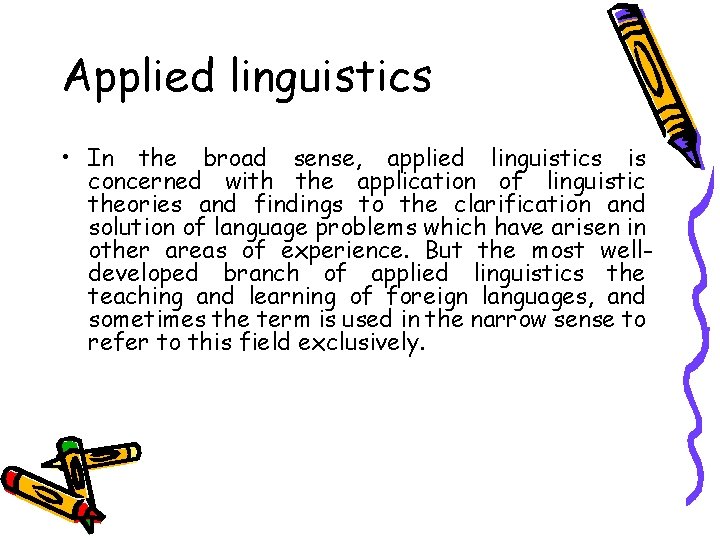 Applied linguistics • In the broad sense, applied linguistics is concerned with the application