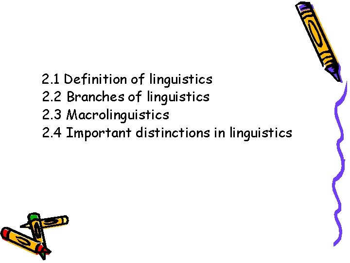 2. 1 Definition of linguistics 2. 2 Branches of linguistics 2. 3 Macrolinguistics 2.