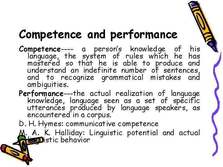 Competence and performance Competence---- a person’s knowledge of his language, the system of rules