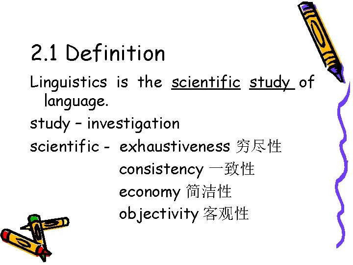 2. 1 Definition Linguistics is the scientific study of language. study – investigation scientific