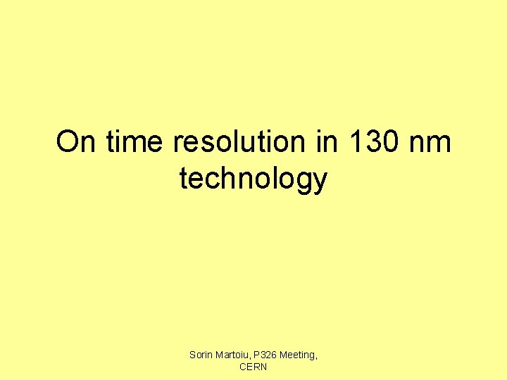 On time resolution in 130 nm technology Sorin Martoiu, P 326 Meeting, CERN 