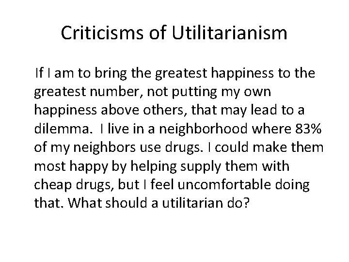 Criticisms of Utilitarianism If I am to bring the greatest happiness to the greatest