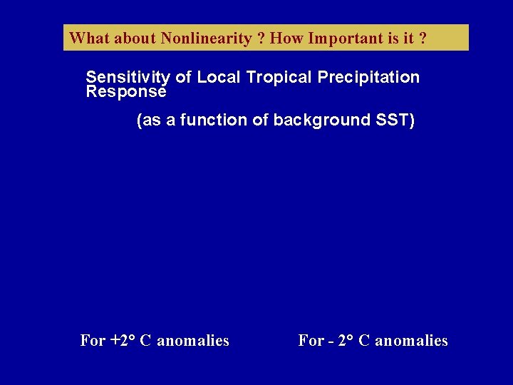 What about Nonlinearity ? How Important is it ? Sensitivity of Local Tropical Precipitation