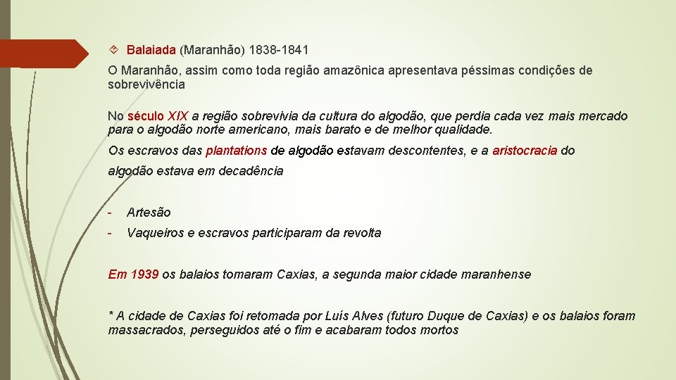  Balaiada (Maranhão) 1838 -1841 O Maranhão, assim como toda região amazônica apresentava péssimas