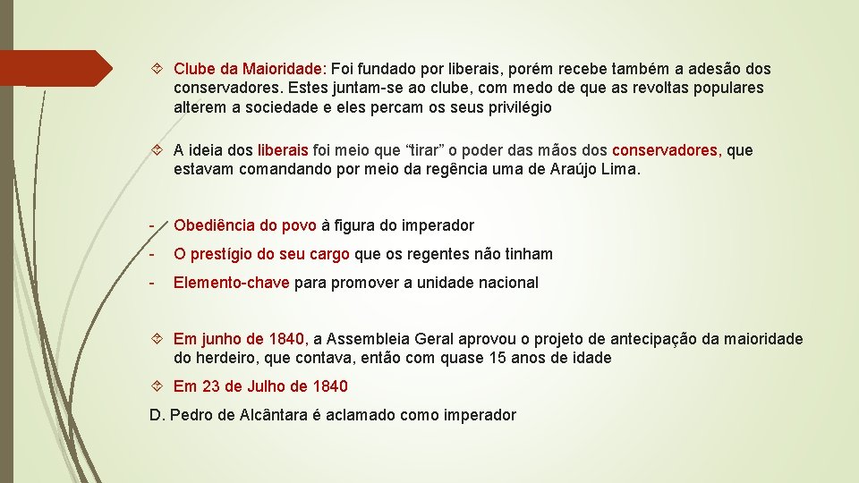  Clube da Maioridade: Foi fundado por liberais, porém recebe também a adesão dos