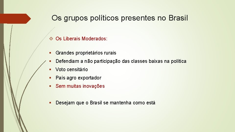 Os grupos políticos presentes no Brasil Os Liberais Moderados: § Grandes proprietários rurais §