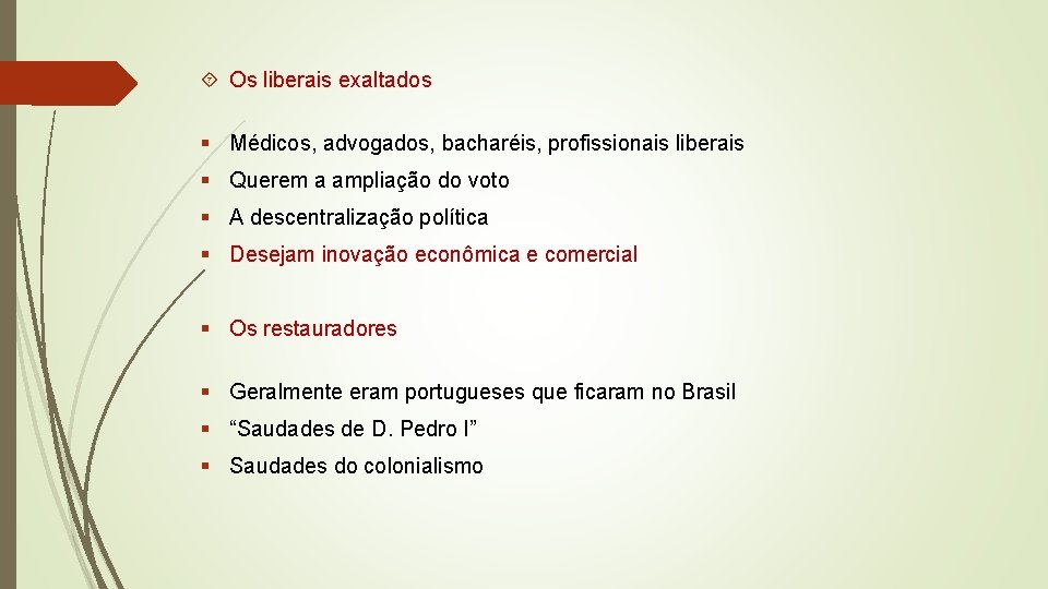  Os liberais exaltados § Médicos, advogados, bacharéis, profissionais liberais § Querem a ampliação