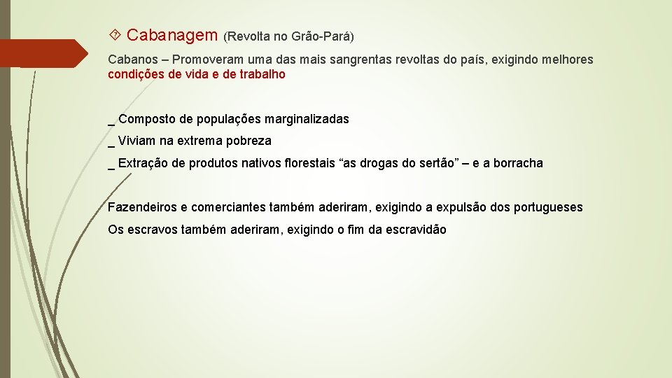 Cabanagem (Revolta no Grão-Pará) Cabanos – Promoveram uma das mais sangrentas revoltas do