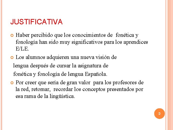 JUSTIFICATIVA Haber percibido que los conocimientos de fonética y fonología han sido muy significativos