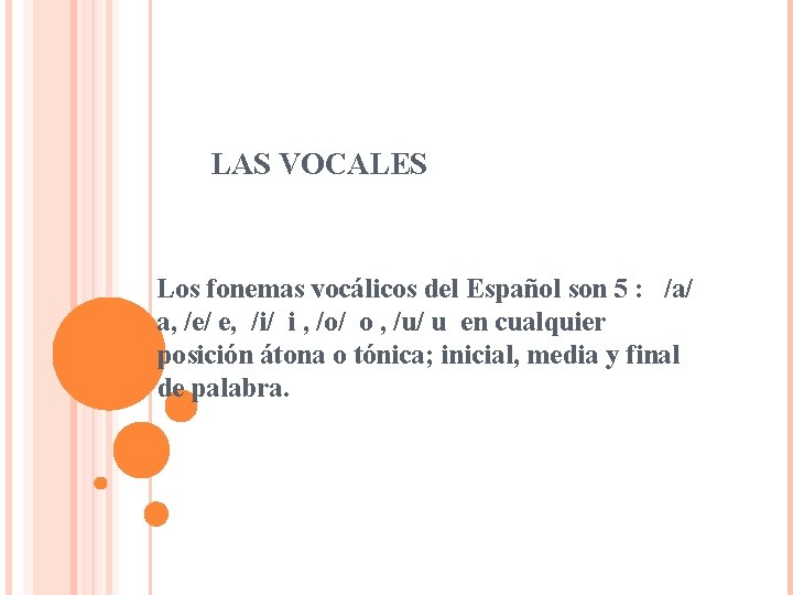  LAS VOCALES Los fonemas vocálicos del Español son 5 : /a/ a, /e/