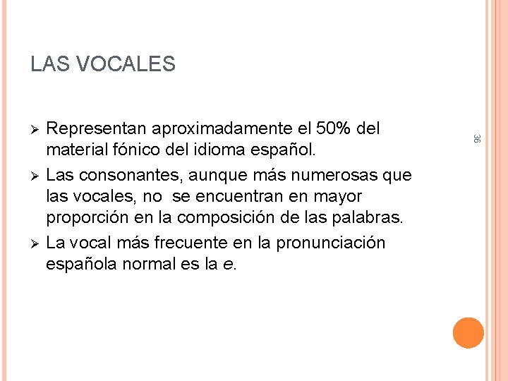 LAS VOCALES 36 Representan aproximadamente el 50% del material fónico del idioma español. Ø