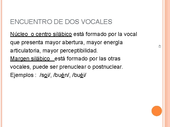 ENCUENTRO DE DOS VOCALES 43 Núcleo o centro silábico está formado por la vocal