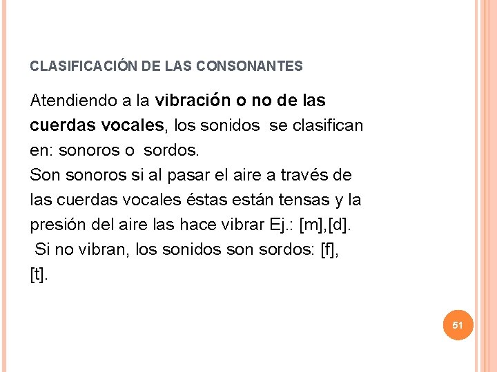 CLASIFICACIÓN DE LAS CONSONANTES Atendiendo a la vibración o no de las cuerdas vocales,