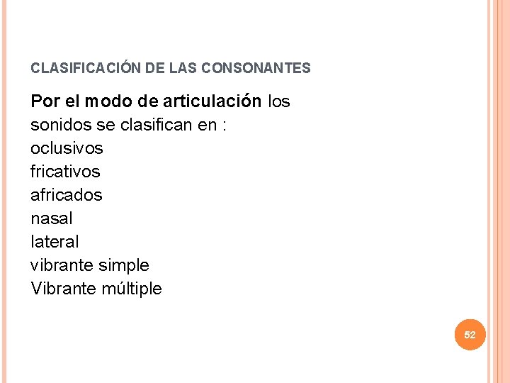 CLASIFICACIÓN DE LAS CONSONANTES Por el modo de articulación los sonidos se clasifican en