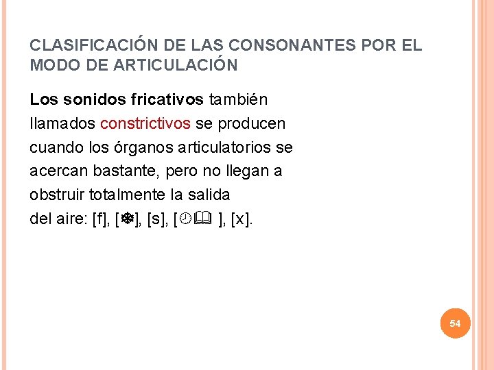 CLASIFICACIÓN DE LAS CONSONANTES POR EL MODO DE ARTICULACIÓN Los sonidos fricativos también llamados