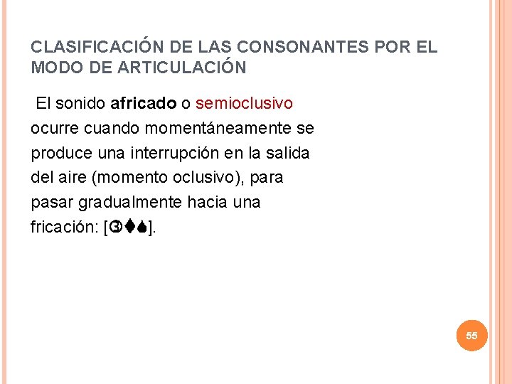 CLASIFICACIÓN DE LAS CONSONANTES POR EL MODO DE ARTICULACIÓN El sonido africado o semioclusivo