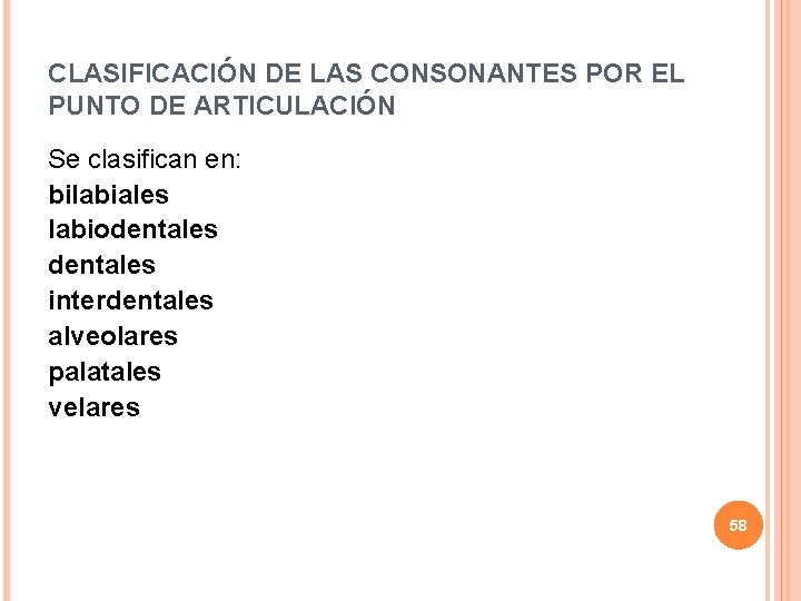 CLASIFICACIÓN DE LAS CONSONANTES POR EL PUNTO DE ARTICULACIÓN Se clasifican en: bilabiales labiodentales