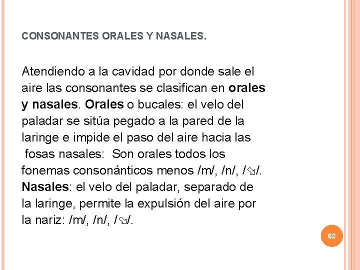 CONSONANTES ORALES Y NASALES. Atendiendo a la cavidad por donde sale el aire las