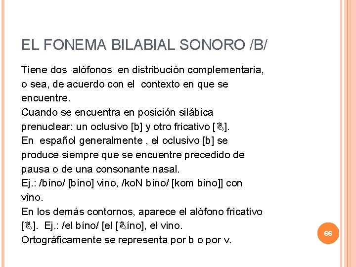 EL FONEMA BILABIAL SONORO /B/ Tiene dos alófonos en distribución complementaria, o sea, de