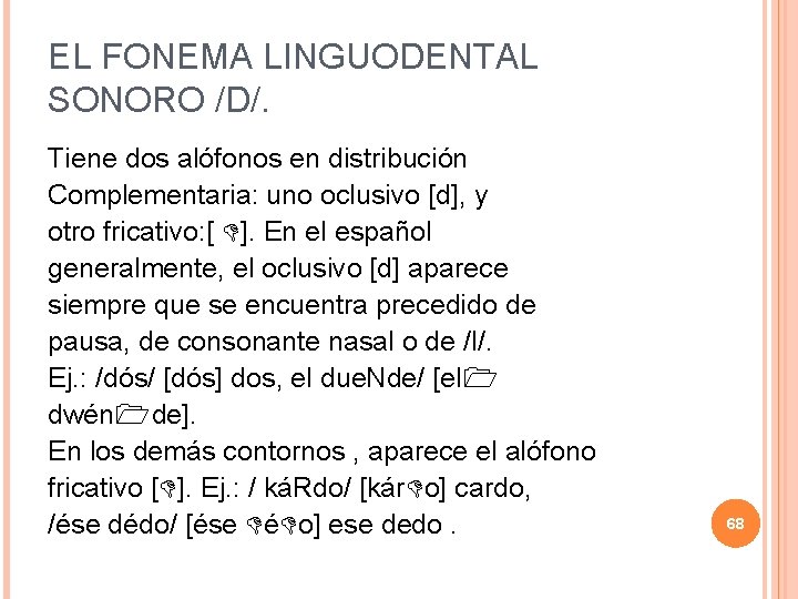 EL FONEMA LINGUODENTAL SONORO /D/. Tiene dos alófonos en distribución Complementaria: uno oclusivo [d],