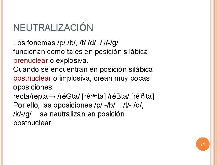 NEUTRALIZACIÓN Los fonemas /p/ /b/, /t/ /d/, /k/-/g/ funcionan como tales en posición silábica