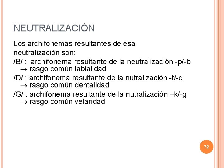 NEUTRALIZACIÓN Los archifonemas resultantes de esa neutralización son: /B/ : archifonema resultante de la