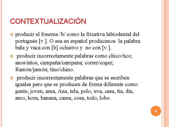 CONTEXTUALIZACIÓN producir el fonema /b/ como la fricativa labiodental del portugués [v ]. O