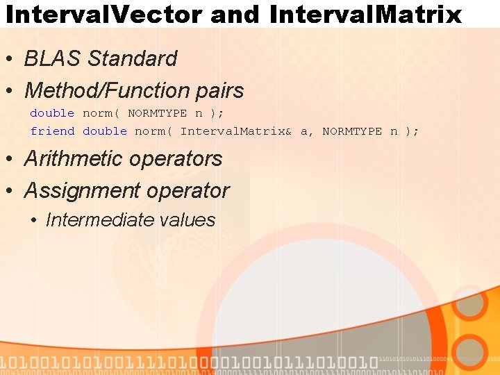 Interval. Vector and Interval. Matrix • BLAS Standard • Method/Function pairs double norm( NORMTYPE