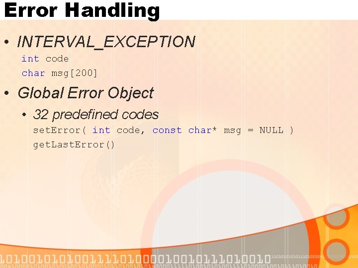 Error Handling • INTERVAL_EXCEPTION int code char msg[200] • Global Error Object • 32