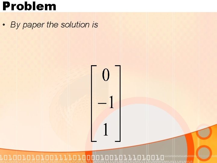 Problem • By paper the solution is 