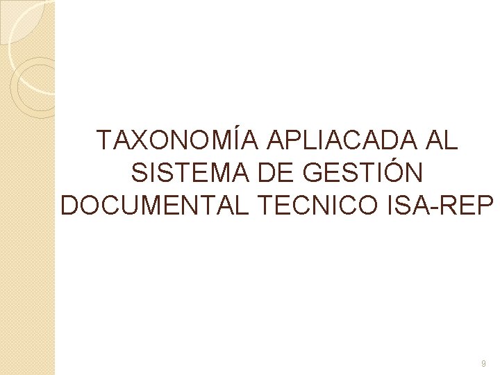 TAXONOMÍA APLIACADA AL SISTEMA DE GESTIÓN DOCUMENTAL TECNICO ISA-REP 9 