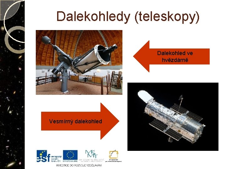 Dalekohledy (teleskopy) Dalekohled ve hvězdárně Vesmírný dalekohled 