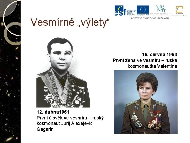 Vesmírné „výlety“ 16. června 1963 První žena ve vesmíru – ruská kosmonautka Valentina Těreškovová
