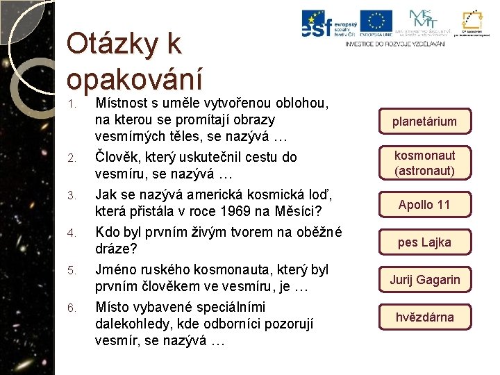 Otázky k opakování 1. 2. 3. 4. 5. 6. Místnost s uměle vytvořenou oblohou,