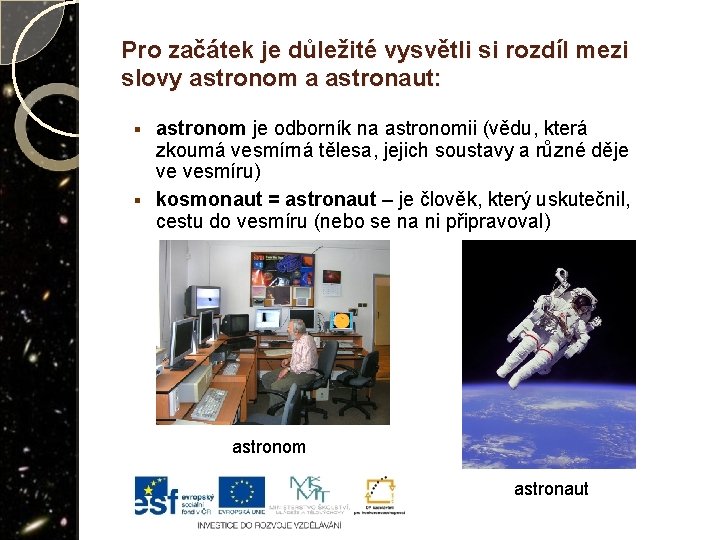 Pro začátek je důležité vysvětli si rozdíl mezi slovy astronom a astronaut: astronom je