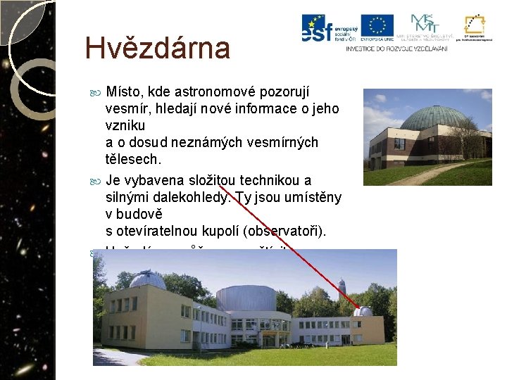 Hvězdárna Místo, kde astronomové pozorují vesmír, hledají nové informace o jeho vzniku a o