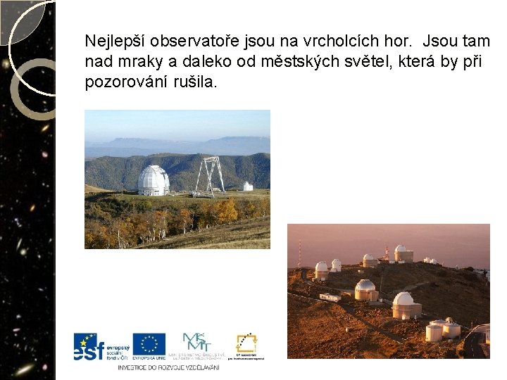 Nejlepší observatoře jsou na vrcholcích hor. Jsou tam nad mraky a daleko od městských