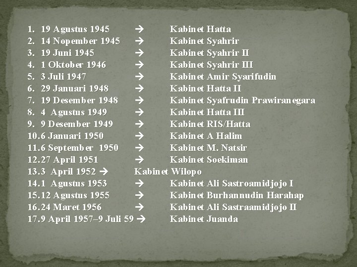 1. 19 Agustus 1945 Kabinet Hatta 2. 14 Nopember 1945 Kabinet Syahrir 3. 19