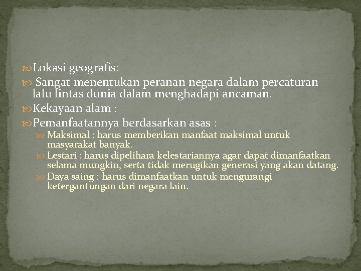  Lokasi geografis: Sangat menentukan peranan negara dalam percaturan lalu lintas dunia dalam menghadapi