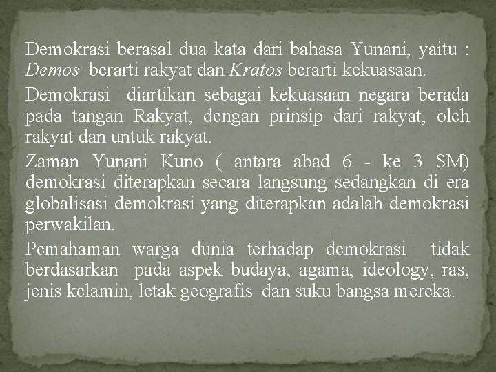 Demokrasi berasal dua kata dari bahasa Yunani, yaitu : Demos berarti rakyat dan Kratos