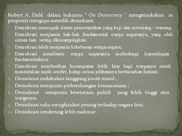 Robert A. Dahl dalam bukunya “ On Democracy ” mengemukakan 10 proposisi mengapa memilih