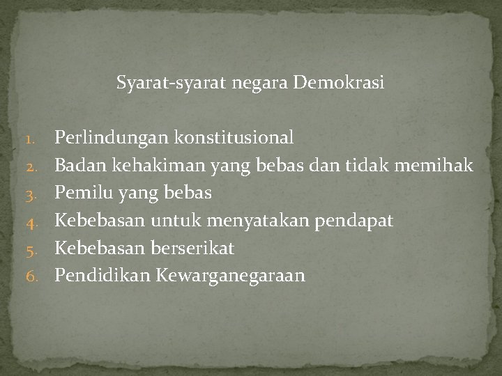 Syarat-syarat negara Demokrasi 1. 2. 3. 4. 5. 6. Perlindungan konstitusional Badan kehakiman yang Syarat-syarat negara Demokrasi 1. 2. 3. 4. 5. 6. Perlindungan konstitusional Badan kehakiman yang