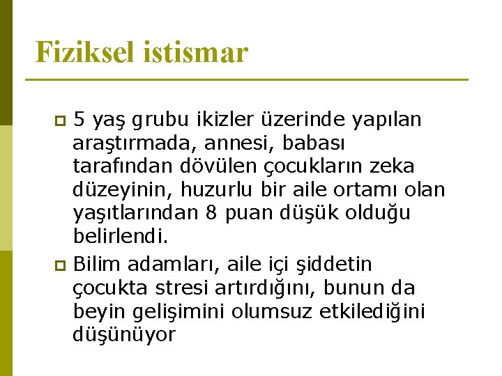 Fiziksel istismar 5 yaş grubu ikizler üzerinde yapılan araştırmada, annesi, babası tarafından dövülen çocukların