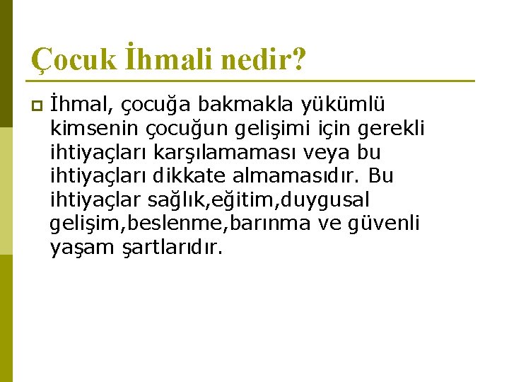 Çocuk İhmali nedir? p İhmal, çocuğa bakmakla yükümlü kimsenin çocuğun gelişimi için gerekli ihtiyaçları