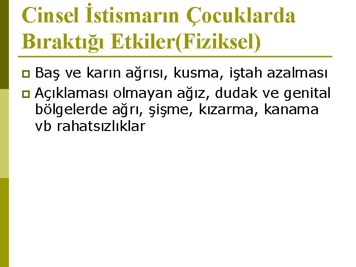 Cinsel İstismarın Çocuklarda Bıraktığı Etkiler(Fiziksel) Baş ve karın ağrısı, kusma, iştah azalması p Açıklaması