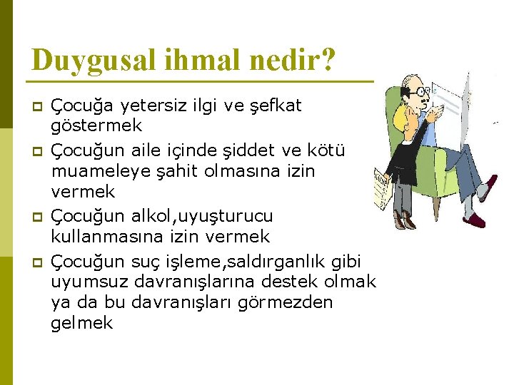 Duygusal ihmal nedir? p p Çocuğa yetersiz ilgi ve şefkat göstermek Çocuğun aile içinde