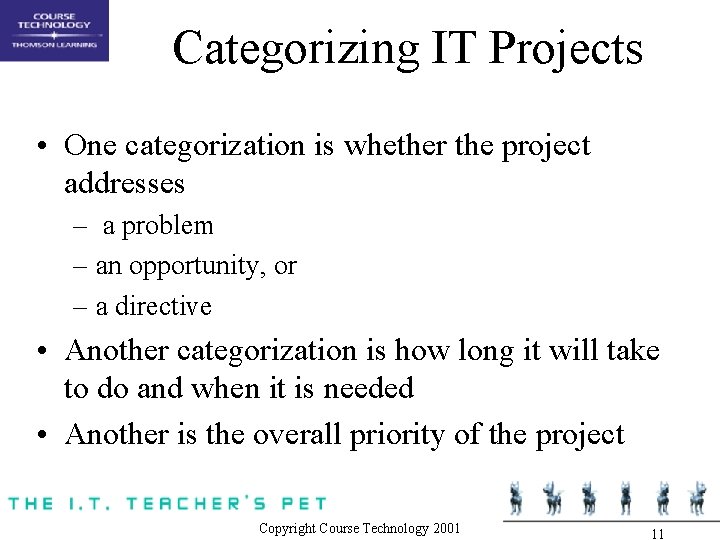 Categorizing IT Projects • One categorization is whether the project addresses – a problem