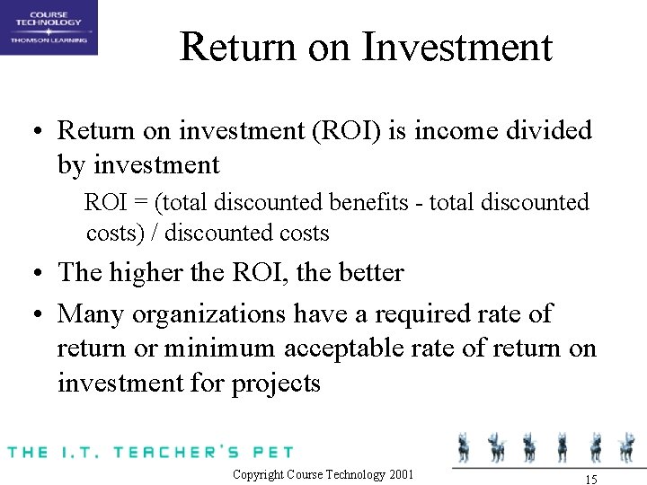 Return on Investment • Return on investment (ROI) is income divided by investment ROI